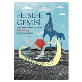 Felsefe Gemisi: Odysseia ile Çocuklar için Felsefe Peter Worley