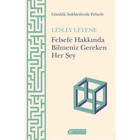 Felsefe Hakkında Bilmeniz Gereken Her Şey - Lesley Levene