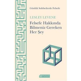 Felsefe Hakkında Bilmeniz Gereken Her Şey - Lesley Levene
