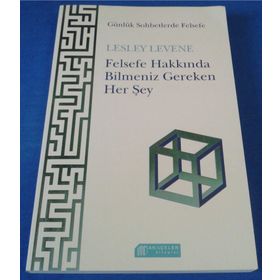 Felsefe Hakkında Bilmeniz Gereken Her Şey - Lesley Levene