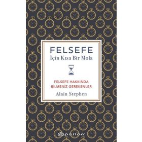 Felsefe İçin Kısa Bir Mola - Alain Stephen