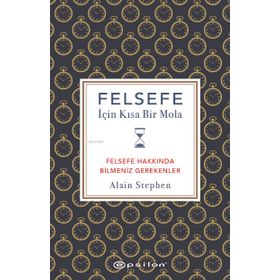 Felsefe İçin Kısa Bir Mola - Alain Stephen