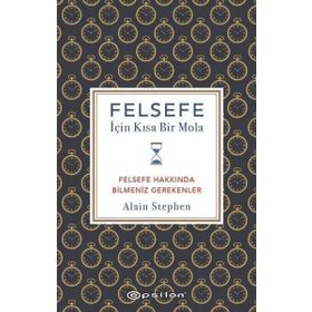 Felsefe İçin Kısa Bir Mola - Alain Stephen