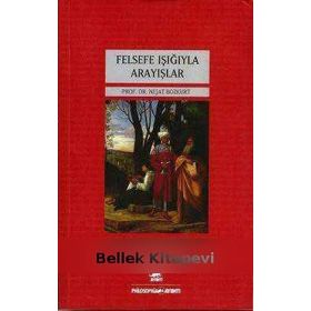FELSEFE IŞIĞIYLA ARAYIŞLAR - NEJAT BOZKURT