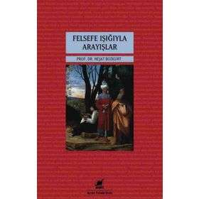 FELSEFE IŞIĞIYLA ARAYIŞLAR - NEJAT BOZKURT