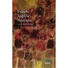FELSEFE IŞIĞIYLA ARAYIŞLAR - NEJAT BOZKURT