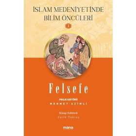 Felsefe - İslam Medeniyetinde Bilim Öncüleri 3 Mana Yayınları