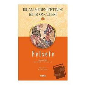 Felsefe - İslam Medeniyetinde Bilim Öncüleri 3 Mana Yayınları