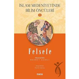 Felsefe - İslam Medeniyetinde Bilim Öncüleri 3 Mana Yayınları