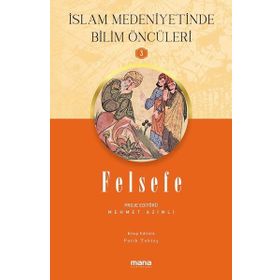 Felsefe - İslam Medeniyetinde Bilim Öncüleri 3 Mana Yayınları