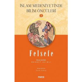 Felsefe - İslam Medeniyetinde Bilim Öncüleri 3 Mana Yayınları