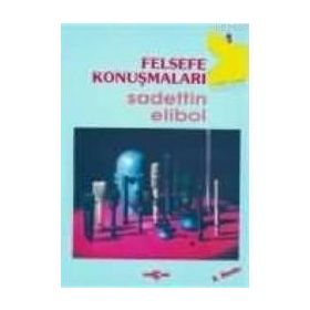 FELSEFE KONUŞMALARI - SADETTIN ELIBOL