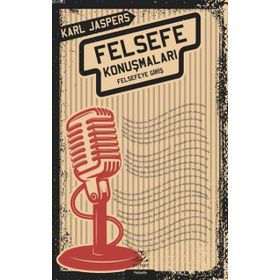 Felsefe Konuşmaları:Felsefeye Giriş - Karl Jaspers