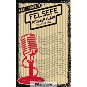 Felsefe Konuşmaları:Felsefeye Giriş - Karl Jaspers