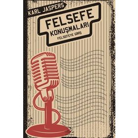 Felsefe Konuşmaları:Felsefeye Giriş - Karl Jaspers