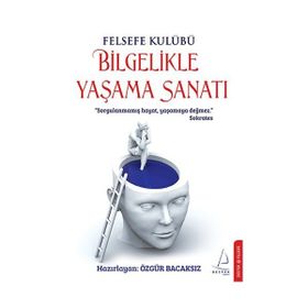 FELSEFE KULUBÜ BILGELIKLE YAŞAMA SANATI - ÖZGÜR BACAKSIZ