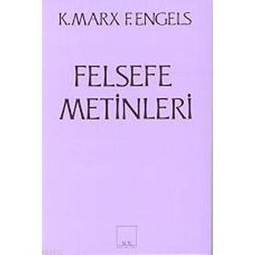 FELSEFE METINLERI - FRIEDRICH ENGELS;KARL MARX