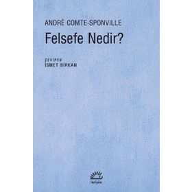 Felsefe Nedir?-Andre Comte-Sponville-İletişim Yayınları