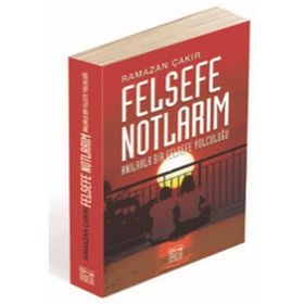 Felsefe Notlarım - Ramazan Çakır
