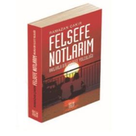Felsefe Notlarım - Ramazan Çakır