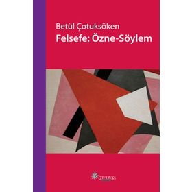 FELSEFE: ÖZNE-SÖYLEM - BETÜL ÇOTUKSÖKEN