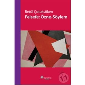 FELSEFE: ÖZNE-SÖYLEM - BETÜL ÇOTUKSÖKEN