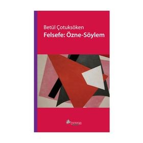 FELSEFE: ÖZNE-SÖYLEM - BETÜL ÇOTUKSÖKEN