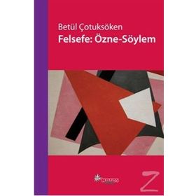 FELSEFE: ÖZNE-SÖYLEM - BETÜL ÇOTUKSÖKEN