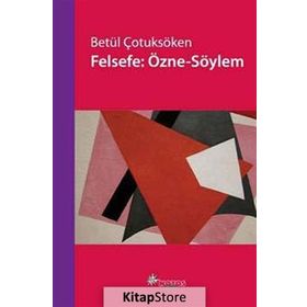 FELSEFE: ÖZNE-SÖYLEM - BETÜL ÇOTUKSÖKEN