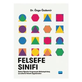 Felsefe Sınıfı İlkokul Öğretim Programıyla Bütünleştirilmiş Çocuklarla Felsefe Uygulamaları - Özge Özdemir