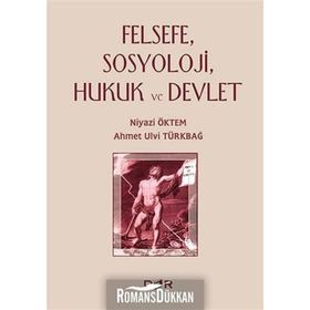 Felsefe, Sosyoloji, Hukuk ve Devlet - Ahmet Ulvi Türkbağ Niyazi Öktem