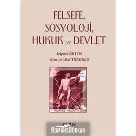 Felsefe, Sosyoloji, Hukuk ve Devlet - Ahmet Ulvi Türkbağ Niyazi Öktem