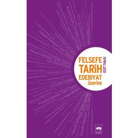 FELSEFE, TARIH, EDEBIYAT ÜZERİNE - İZZET TANJU