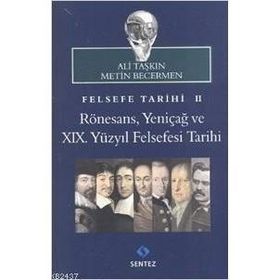 FELSEFE TARIHI 2: RÖNESANS, YENIÇAĞ VE 19. YÜZYIL FELSEFESI TARIHI - ALI TAŞKIN;METIN BECERMEN