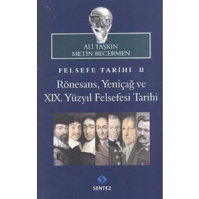 FELSEFE TARIHI 2: RÖNESANS, YENIÇAĞ VE 19. YÜZYIL FELSEFESI TARIHI - ALI TAŞKIN;METIN BECERMEN