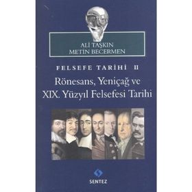 FELSEFE TARIHI 2: RÖNESANS, YENIÇAĞ VE 19. YÜZYIL FELSEFESI TARIHI - ALI TAŞKIN;METIN BECERMEN