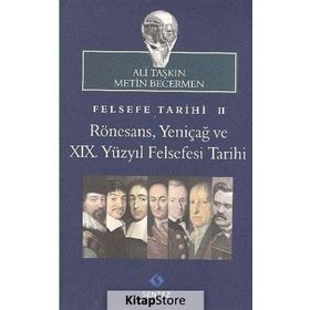 FELSEFE TARIHI 2: RÖNESANS, YENIÇAĞ VE 19. YÜZYIL FELSEFESI TARIHI - ALI TAŞKIN;METIN BECERMEN