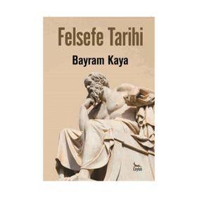 Felsefe Tarihi - Bayram Kaya