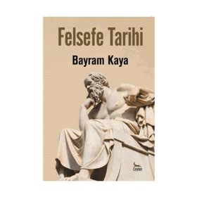 Felsefe Tarihi - Bayram Kaya