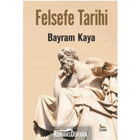 Felsefe Tarihi - Bayram Kaya