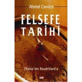 FELSEFE TARIHI THALES'TEN BAUDRILLARD'A - AHMET CEVIZCI
