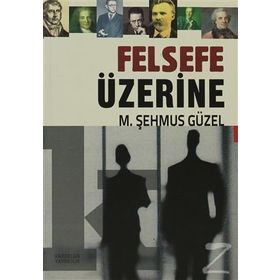Felsefe Üzerine - Prof. Dr. Şehmus Güzel