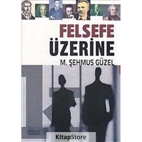 Felsefe Üzerine - Prof. Dr. Şehmus Güzel