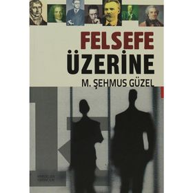 Felsefe Üzerine - Prof. Dr. Şehmus Güzel