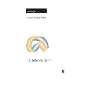 FELSEFE VE BILIM HESAPLAŞMA - 3 - RUŞEN SEZAI POLAT