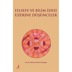 Felsefe ve Bilim İdesi Üzerine Düşünceler Doç. Dr. Mehmet Münir Dedeoğlu