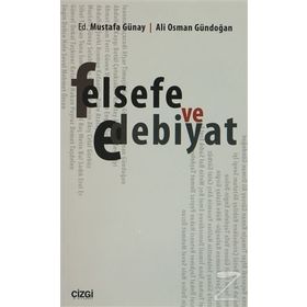 Felsefe ve Edebiyat - Ali Osman Gündoğan Dr. Mustafa Günay