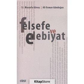 Felsefe ve Edebiyat - Ali Osman Gündoğan Dr. Mustafa Günay