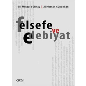 Felsefe ve Edebiyat - Ali Osman Gündoğan Dr. Mustafa Günay