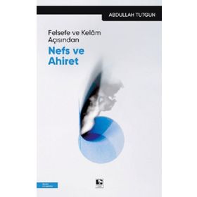Felsefe ve Kelam Açısından Nefs ve Ahiret Abdulalh Tutgun